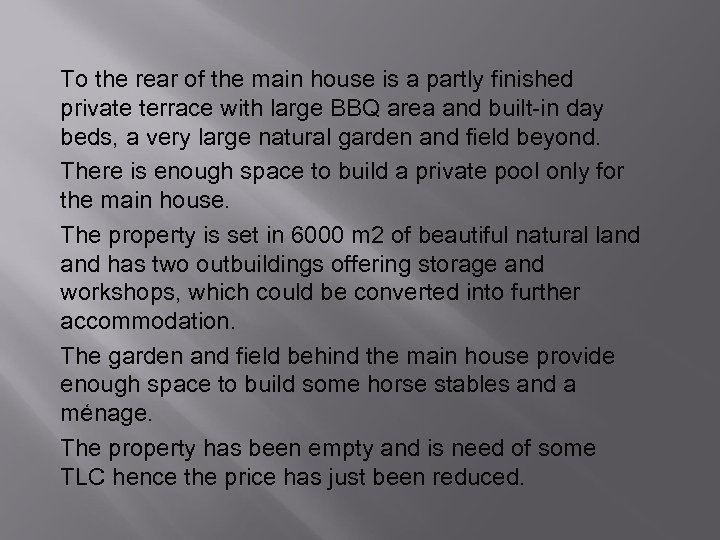 To the rear of the main house is a partly finished private terrace with