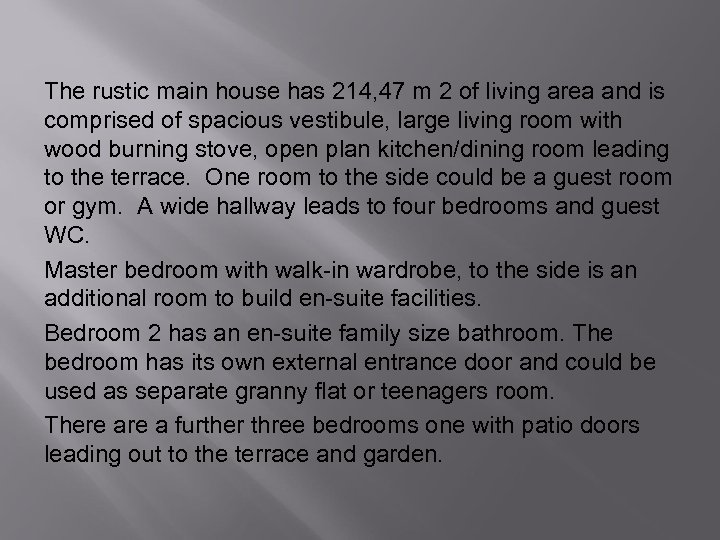 The rustic main house has 214, 47 m 2 of living area and is