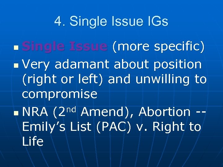 4. Single Issue IGs Single Issue (more specific) n Very adamant about position (right