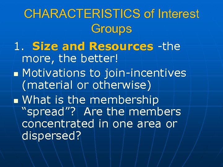 CHARACTERISTICS of Interest Groups 1. Size and Resources -the more, the better! n Motivations