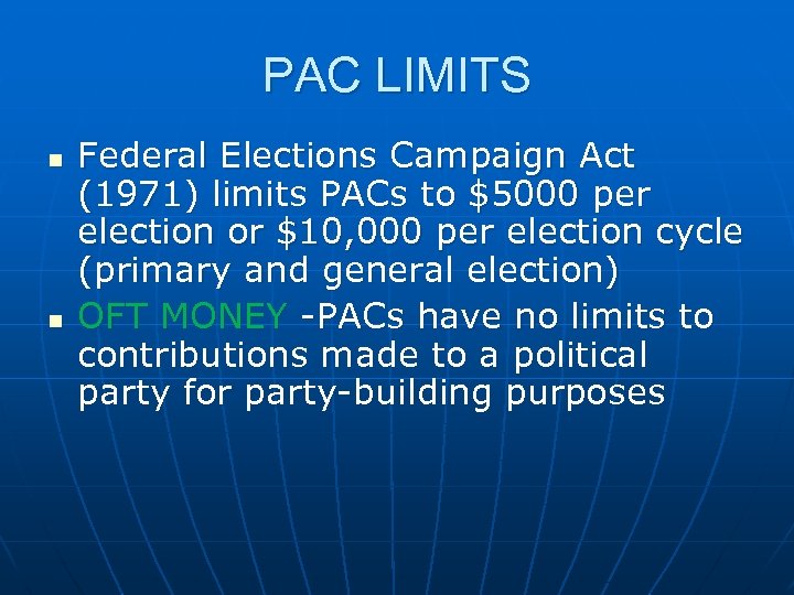 PAC LIMITS n n Federal Elections Campaign Act (1971) limits PACs to $5000 per