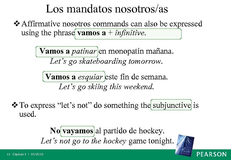 Los mandatos nosotros/as v Affirmative nosotros commands can also be expressed using the phrase