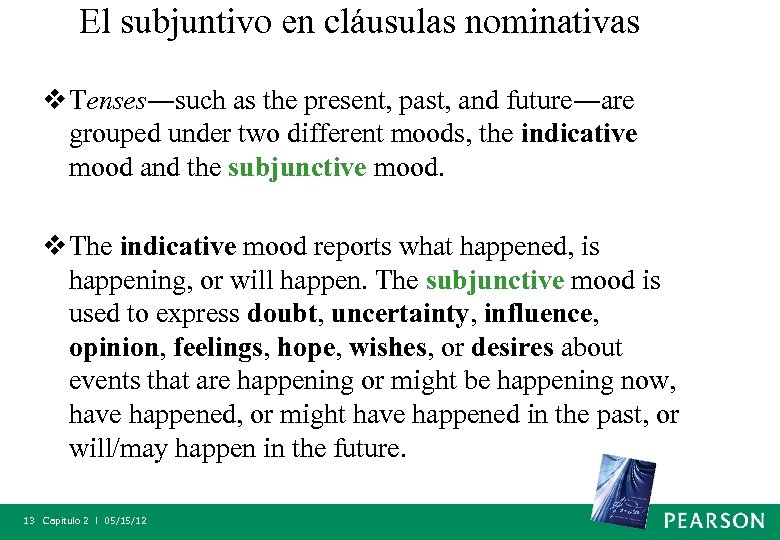 El subjuntivo en cláusulas nominativas v Tenses―such as the present, past, and future―are grouped