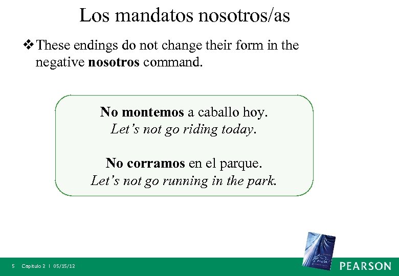 Los mandatos nosotros/as v These endings do not change their form in the negative