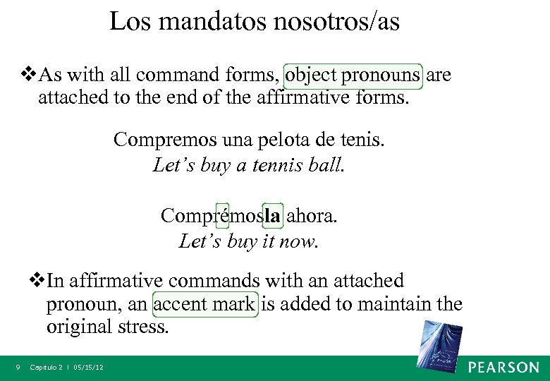 Los mandatos nosotros/as v. As with all command forms, object pronouns are attached to