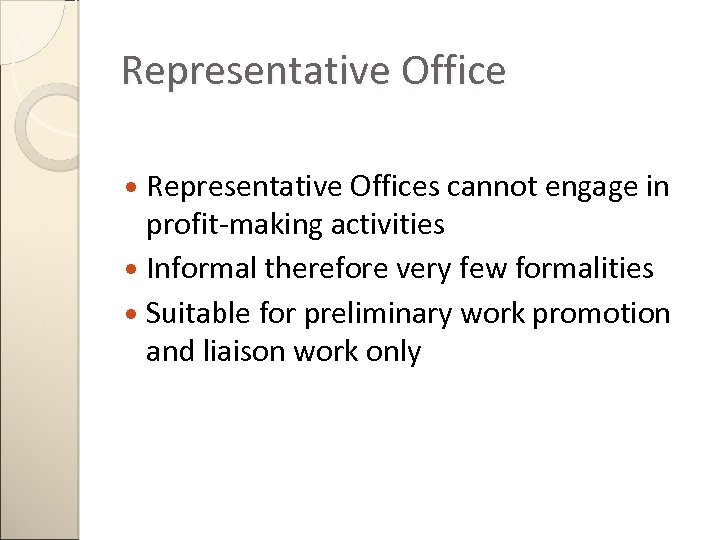 Representative Office Representative Offices cannot engage in profit-making activities Informal therefore very few formalities