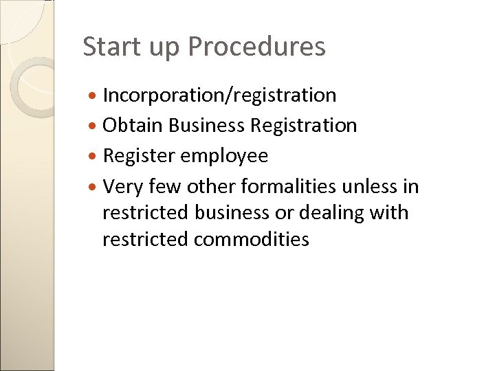 Start up Procedures Incorporation/registration Obtain Business Registration Register employee Very few other formalities unless