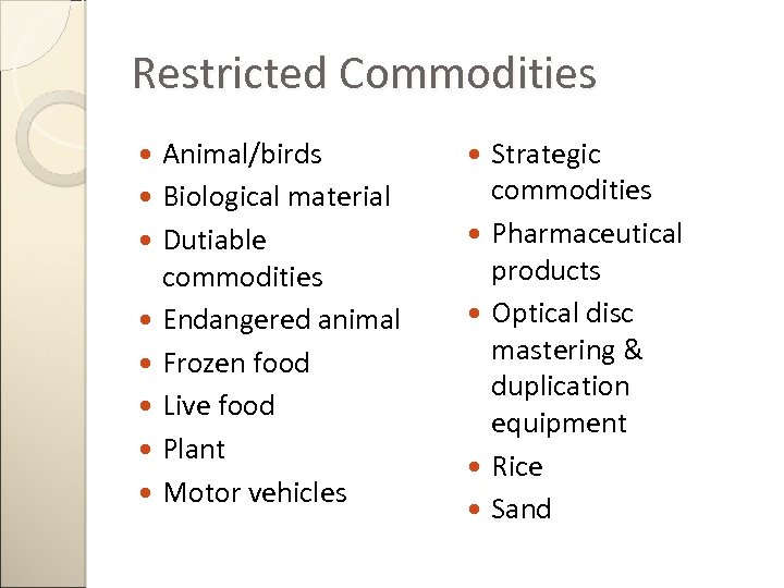 Restricted Commodities Animal/birds Biological material Dutiable commodities Endangered animal Frozen food Live food Plant