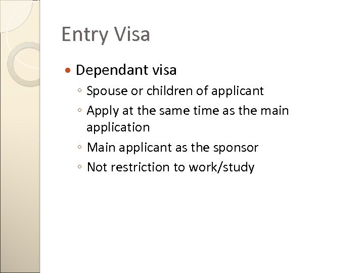 Entry Visa Dependant visa ◦ Spouse or children of applicant ◦ Apply at the