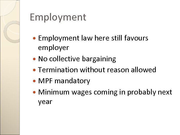Employment law here still favours employer No collective bargaining Termination without reason allowed MPF
