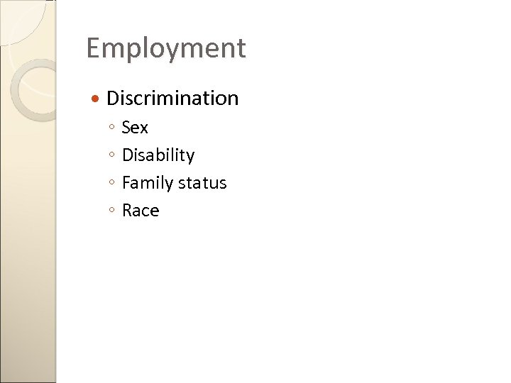 Employment Discrimination ◦ Sex ◦ Disability ◦ Family status ◦ Race 