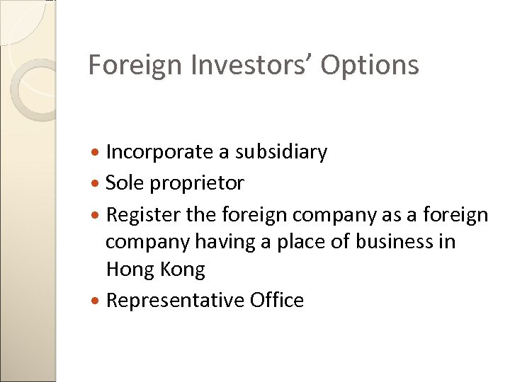 Foreign Investors’ Options Incorporate a subsidiary Sole proprietor Register the foreign company as a
