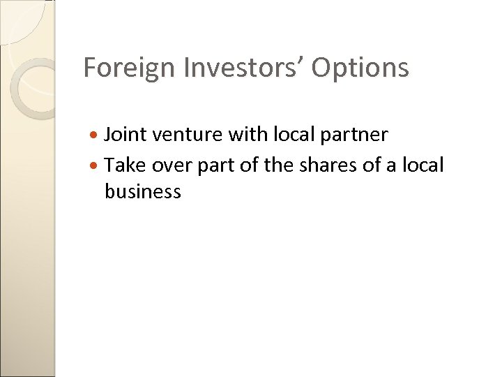 Foreign Investors’ Options Joint venture with local partner Take over part of the shares
