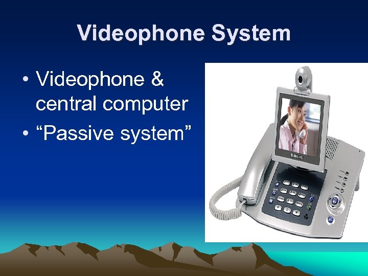 Videophone System • Videophone & central computer • “Passive system” 