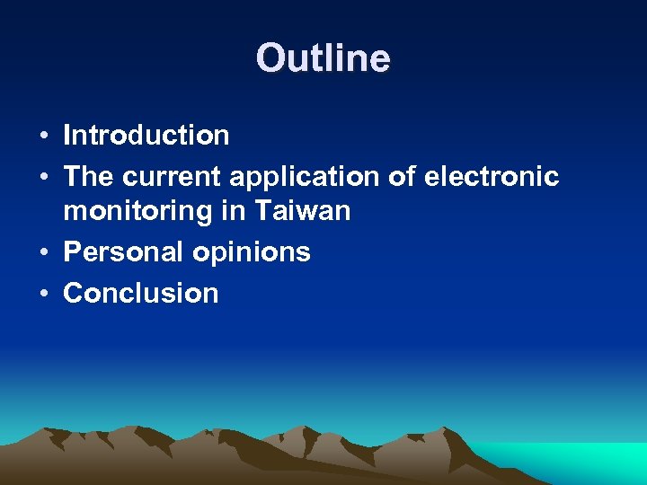 Outline • Introduction • The current application of electronic monitoring in Taiwan • Personal