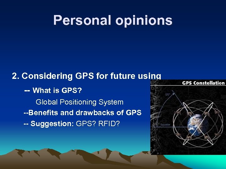 Personal opinions 2. Considering GPS for future using -- What is GPS? Global Positioning