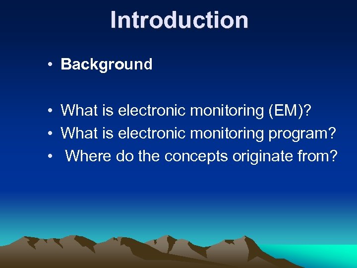 Introduction • Background • What is electronic monitoring (EM)? • What is electronic monitoring