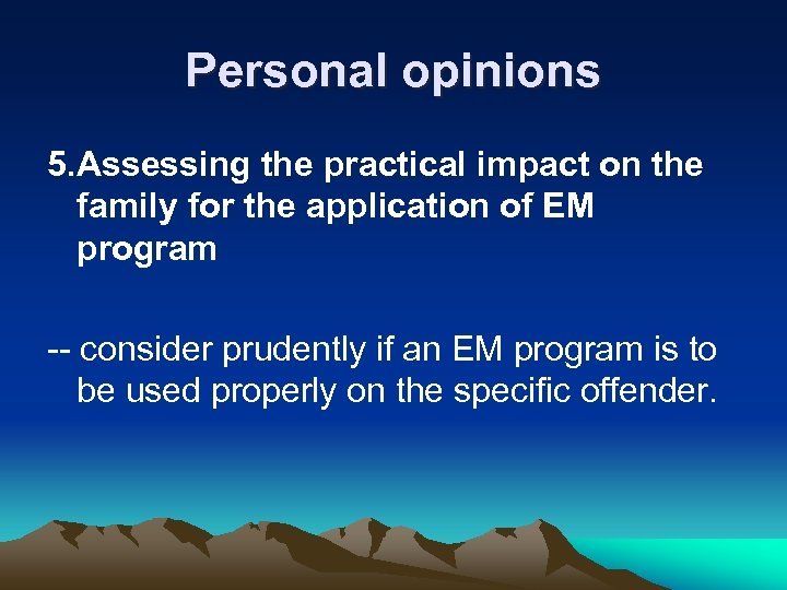 Personal opinions 5. Assessing the practical impact on the family for the application of