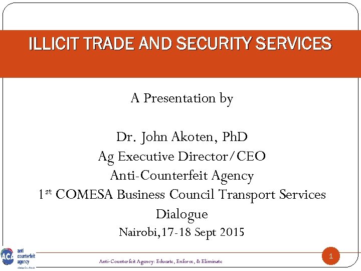 ILLICIT TRADE AND SECURITY SERVICES A Presentation by Dr. John Akoten, Ph. D Ag