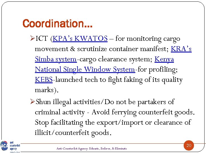 Coordination… ØICT (KPA’s KWATOS – for monitoring cargo movement & scrutinize container manifest; KRA’s