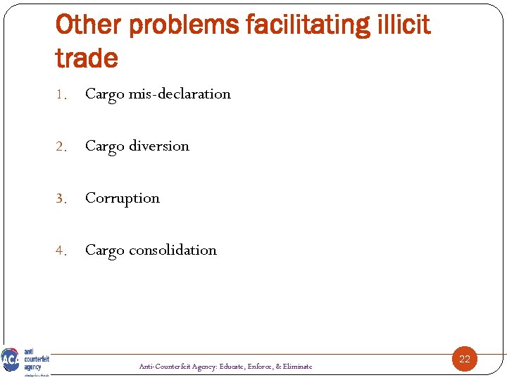 Other problems facilitating illicit trade 1. Cargo mis-declaration 2. Cargo diversion 3. Corruption 4.