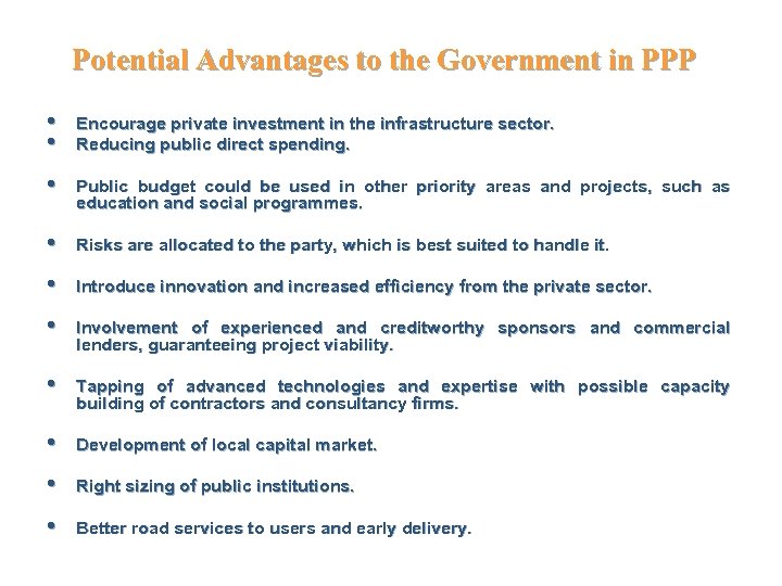 Potential Advantages to the Government in PPP • • Encourage private investment in the