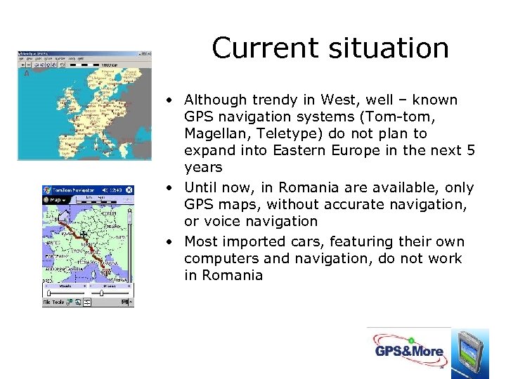 Current situation • Although trendy in West, well – known GPS navigation systems (Tom-tom,