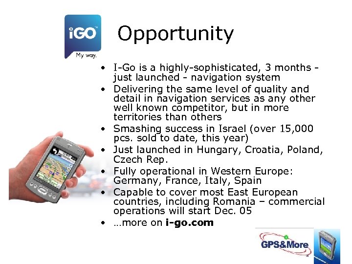 Opportunity • I-Go is a highly-sophisticated, 3 months just launched - navigation system •