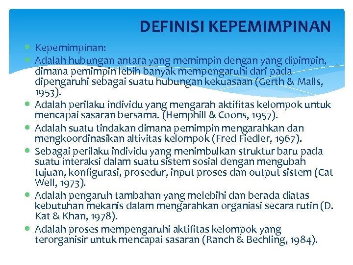 DEFINISI KEPEMIMPINAN Kepemimpinan: Adalah hubungan antara yang memimpin dengan yang dipimpin, dimana pemimpin lebih