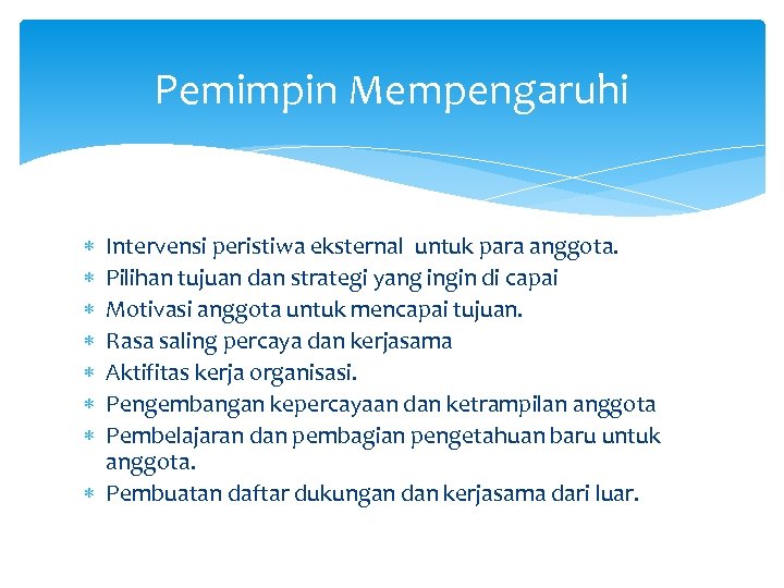 Pemimpin Mempengaruhi Intervensi peristiwa eksternal untuk para anggota. Pilihan tujuan dan strategi yang ingin