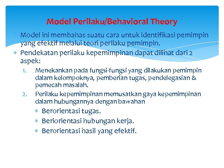 Model Perilaku/Behavioral Theory Model ini membahas suatu cara untuk identifikasi pemimpin yang efektif melalui