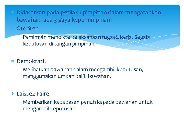  Didasarkan pada perilaku pimpinan dalam mengarahkan bawahan, ada 3 gaya kepemimpinan: Otoriter. Pemimpin