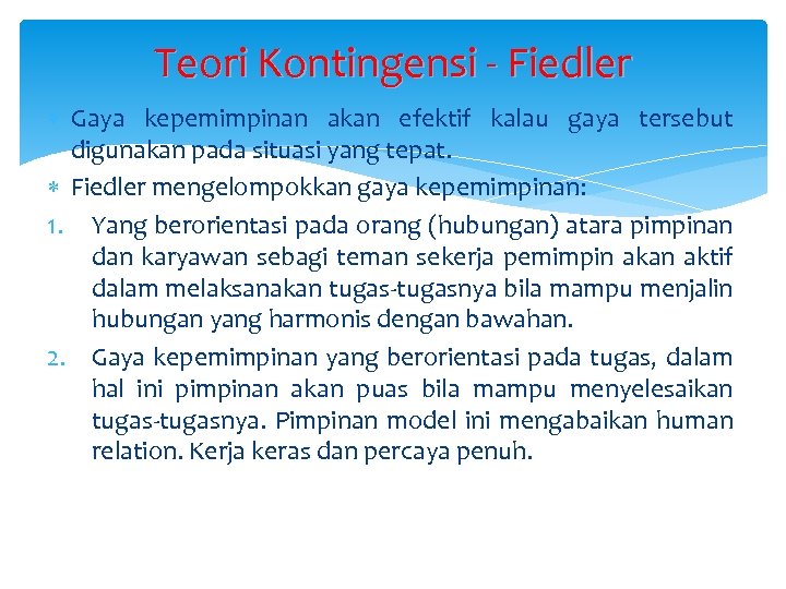 Teori Kontingensi - Fiedler Gaya kepemimpinan akan efektif kalau gaya tersebut digunakan pada situasi