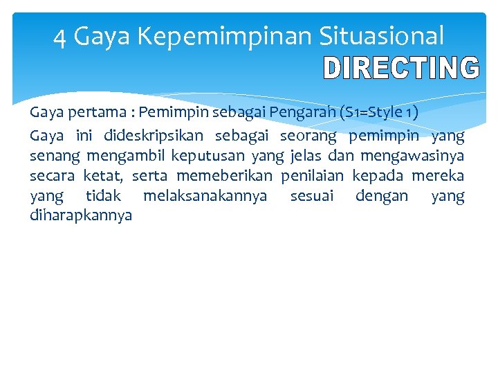 4 Gaya Kepemimpinan Situasional Gaya pertama : Pemimpin sebagai Pengarah (S 1=Style 1) Gaya