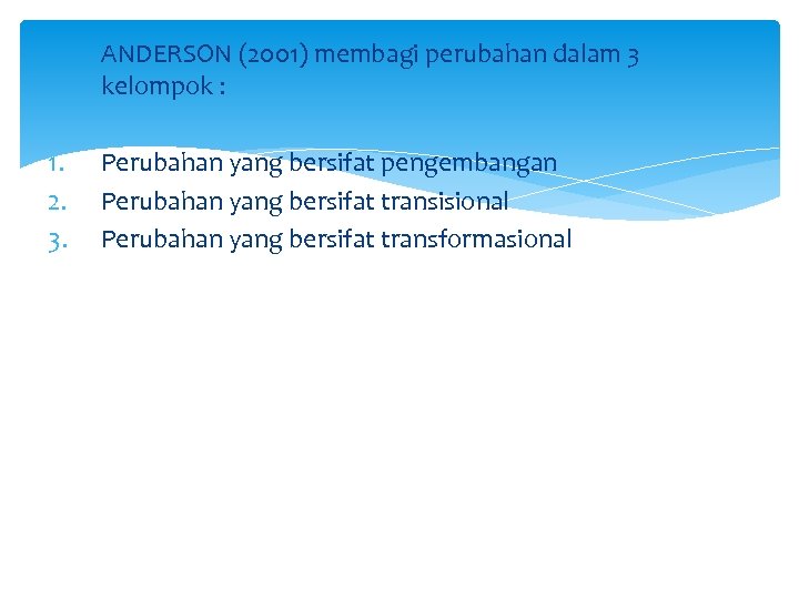 ANDERSON (2001) membagi perubahan dalam 3 kelompok : 1. 2. 3. Perubahan yang bersifat