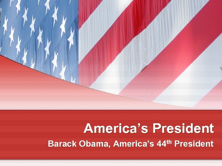 America’s President Barack Obama, America’s 44 th President 