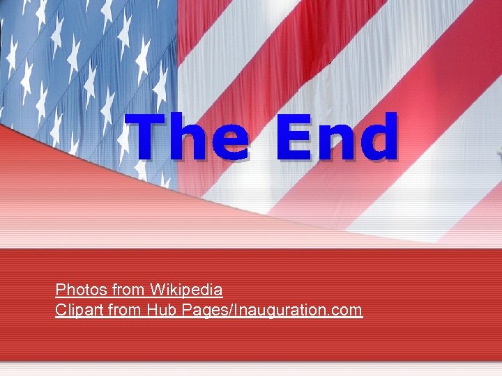 The End Photos from Wikipedia Clipart from Hub Pages/Inauguration. com 