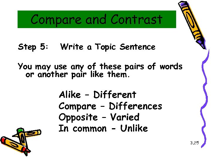 Compare and Contrast Step 5: Write a Topic Sentence You may use any of