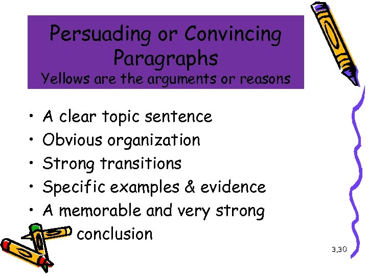 Persuading or Convincing Paragraphs Yellows are the arguments or reasons • • • A