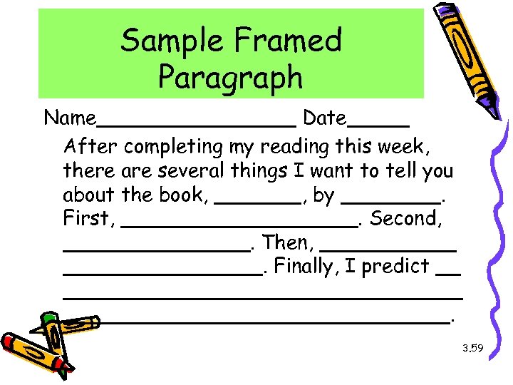 Sample Framed Paragraph Name________ Date_____ After completing my reading this week, there are several