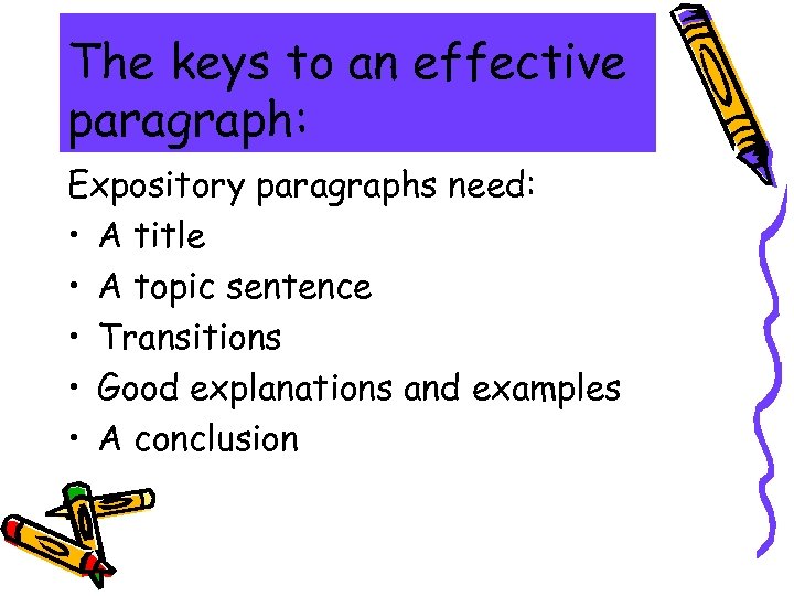 The keys to an effective paragraph: Expository paragraphs need: • A title • A