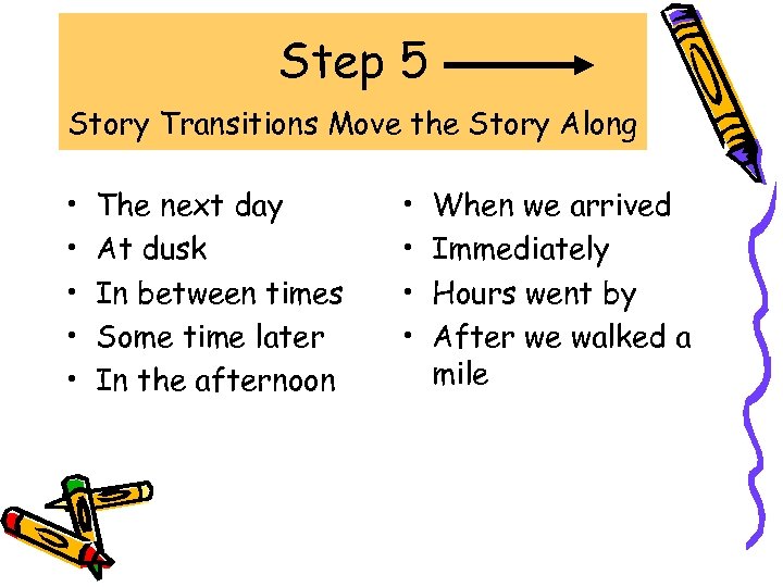 Step 5 Story Transitions Move the Story Along • • • The next day