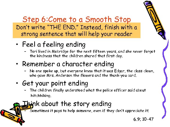 Step 6: Come to a Smooth Stop Don’t write “THE END. ” Instead, finish