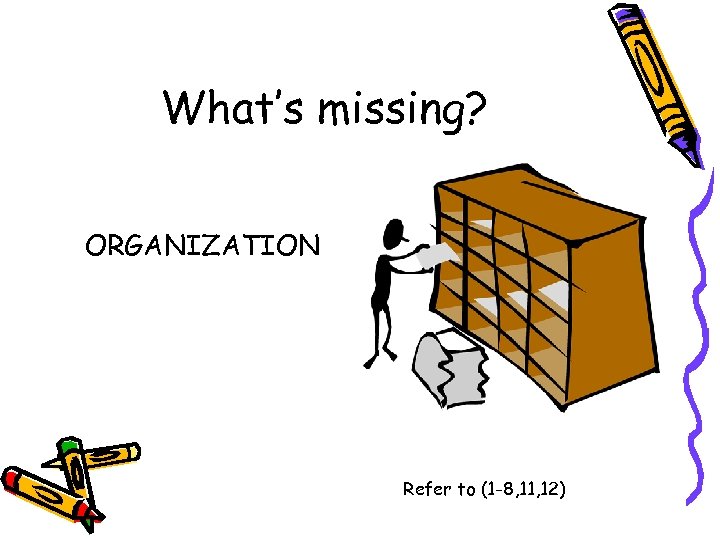 What’s missing? ORGANIZATION Refer to (1 -8, 11, 12) 