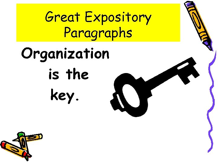 Great Expository Paragraphs Organization is the key. 