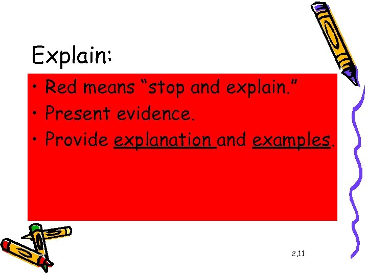 Explain: • Red means “stop and explain. ” • Present evidence. • Provide explanation