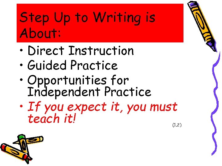 Step Up to Writing is About: • Direct Instruction • Guided Practice • Opportunities