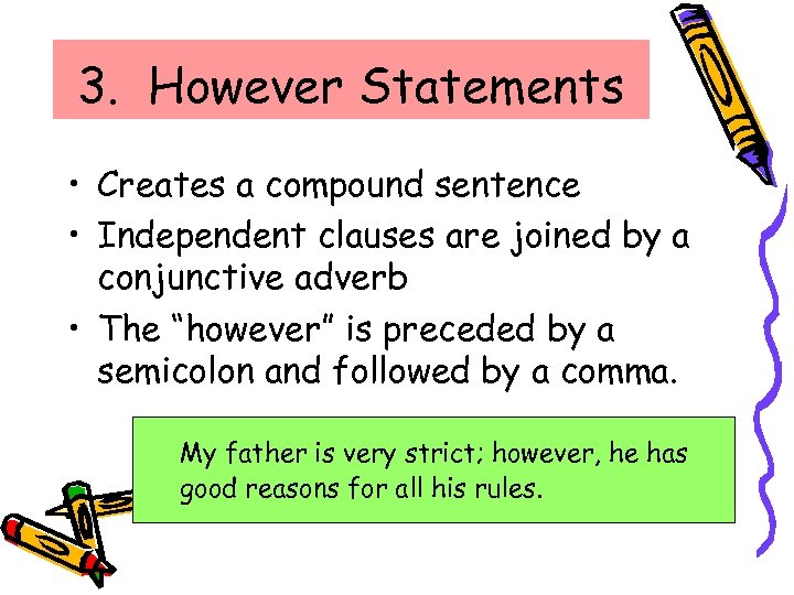 3. However Statements • Creates a compound sentence • Independent clauses are joined by