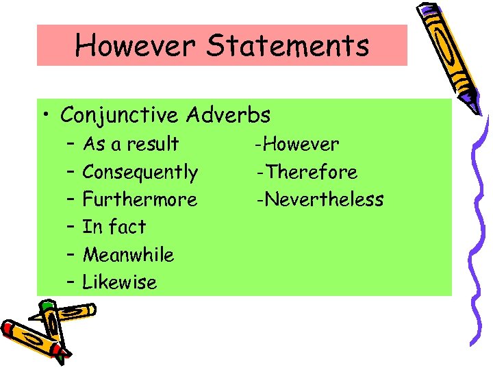 However Statements • Conjunctive Adverbs – – – As a result Consequently Furthermore In