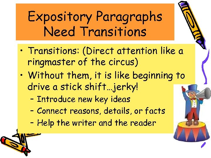 Expository Paragraphs Need Transitions • Transitions: (Direct attention like a ringmaster of the circus)